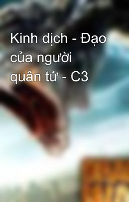 Kinh dịch - Đạo của người quân tử - C3