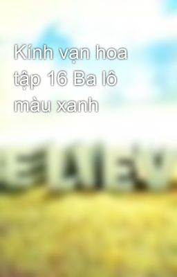 Kính vạn hoa tập 16 Ba lô màu xanh