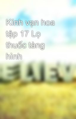 Kính vạn hoa tập 17 Lọ thuốc tàng hình