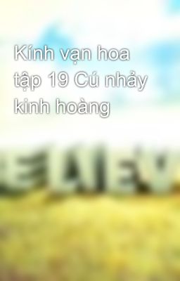 Kính vạn hoa tập 19 Cú nhảy kinh hoàng