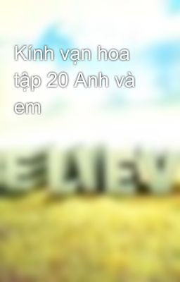 Kính vạn hoa tập 20 Anh và em