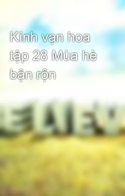 Kính vạn hoa tập 28 Mùa hè bận rộn