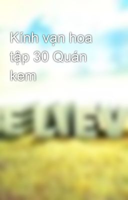 Kính vạn hoa tập 30 Quán kem