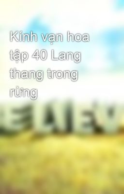 Kính vạn hoa tập 40 Lang thang trong rừng