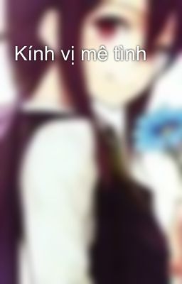 Kính vị mê tình