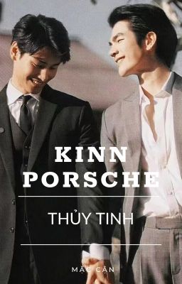 [KinnPorsche] Thủy Tinh