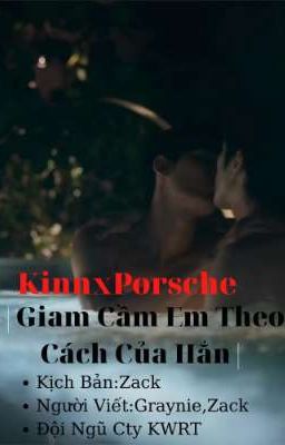 KinnxPorsche|Giam Cầm Em Theo Cách Của Hắn