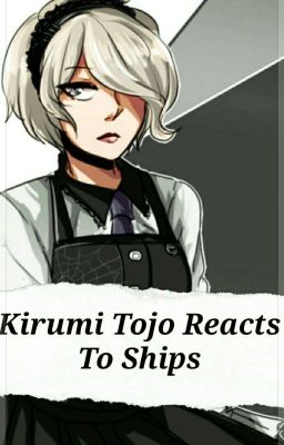 Kirumi Tojo Reacts To Ships