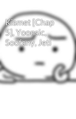 Kismet [Chap 5], Yoonsic, Soofany, Jeti