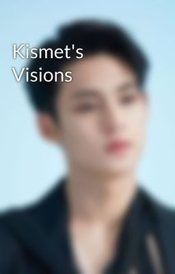 Kismet's Visions