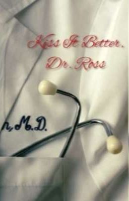 Kiss It Better, Dr. Ross