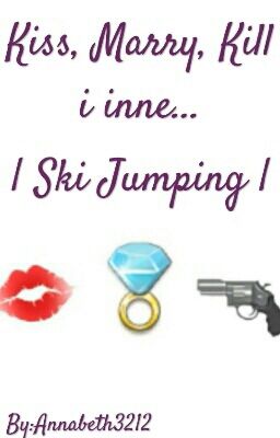 Kiss, Marry, Kill i inne... |Ski Jumping|