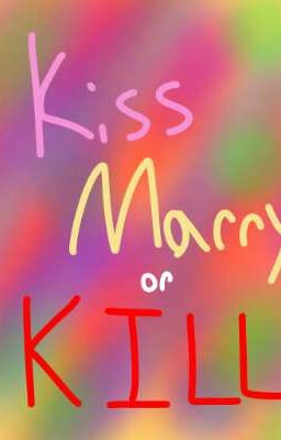 Kiss, Marry, or Kill(And Other Random Games)(DISCONTINUE!)(COMPLETE!)