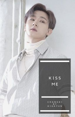 kiss me • changki