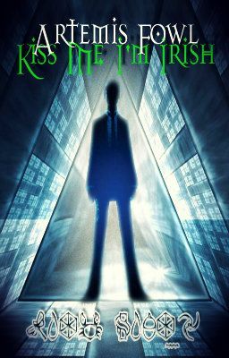 Kiss Me, I'm Irish {An Artemis Fowl Fan Fiction}