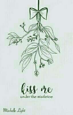 Kiss me under the mistletoe