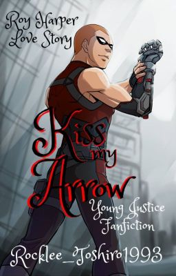 Kiss My Arrow ||Young Justice - Roy Harper||