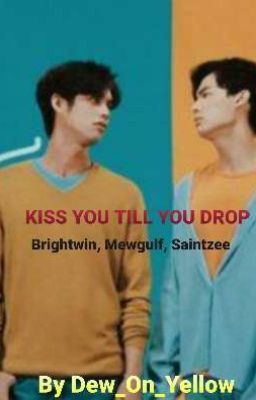 Kiss You Till You Drop (Incomplete Chaps) Under Editing 