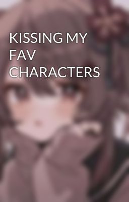 KISSING MY FAV CHARACTERS