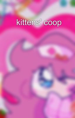 💝 kittens' coop 💝