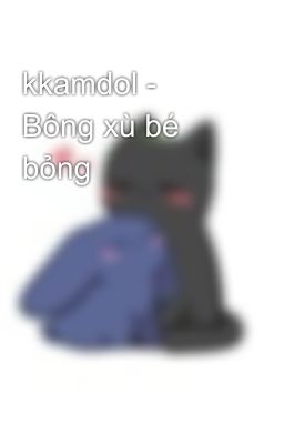 kkamdol - Bông xù bé bỏng