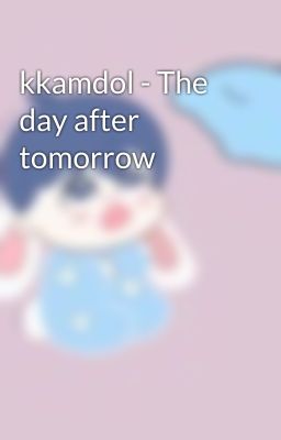 kkamdol - The day after tomorrow