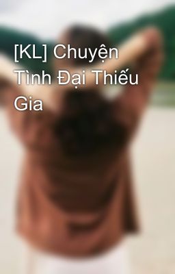 [KL] Chuyện Tình Đại Thiếu Gia