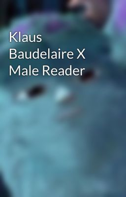 Klaus Baudelaire X Male Reader