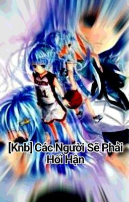 [Knb] Các Người Sẽ Phải Hối Hận