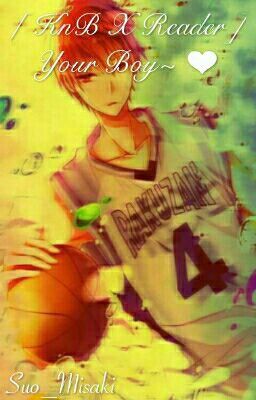 [KnB X Reader] Your boy~ ❤ [ ON HOLD ]