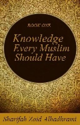 Knowledge Every Muslim Should Have (Book One)