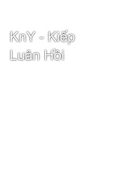 KnY - Kiếp Luân Hồi