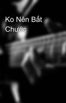 Ko Nên Bắt Chước