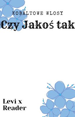 Kobaltowe Włosy... Czy Jakoś Tak (Levi X Reader)