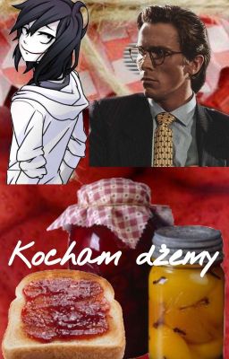 Kocham dżemy | Jeff The Killer x Patrick Bateman