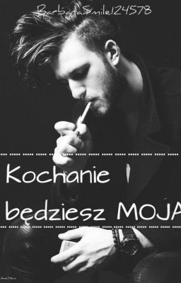 Kochanie będziesz moja.