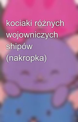 kociaki różnych wojowniczych shipów (nakropka)