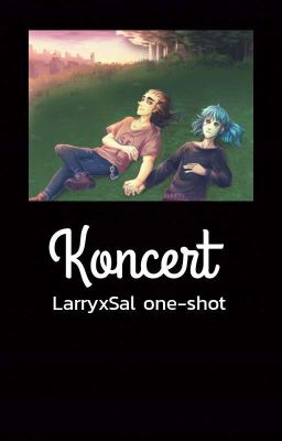 koncert || LarryxSal one-shot