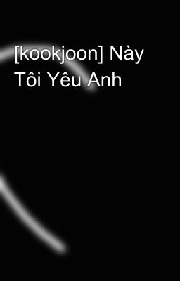 [kookjoon] Này Tôi Yêu Anh