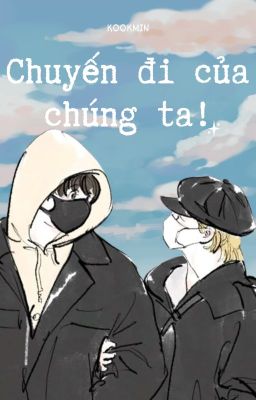 (KOOKMIN) CHUYẾN ĐI CỦA CHÚNG TA!