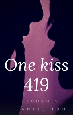 [Kookmin/Oneshot/H]One Kiss 419