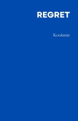 [ kookmin ' shortfic ] hối hận