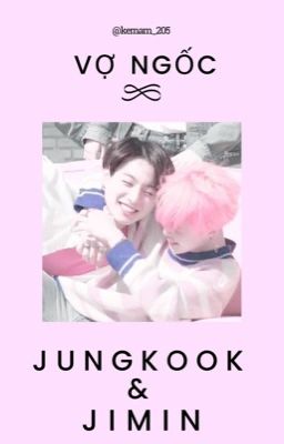 Kookmin_Ver | Vợ Ngốc