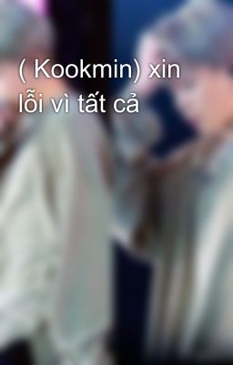 ( Kookmin) xin lỗi vì tất cả