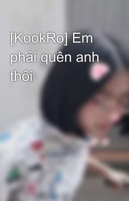 [KookRo] Em phải quên anh thôi