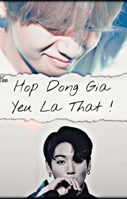 [KookTae/Edit] Hợp Đồng Giả Yêu Là Thật !