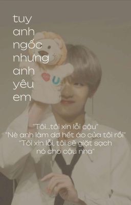 | Kooktae | Tuy anh ngốc nhưng anh yêu em