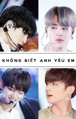 [KookTae][YoonMin][Huấn Văn] Không Biết Anh Yêu Em 