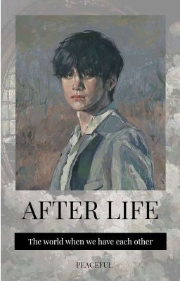 [KOOKV] AFTER LIFE [Hậu PN XYCGH]