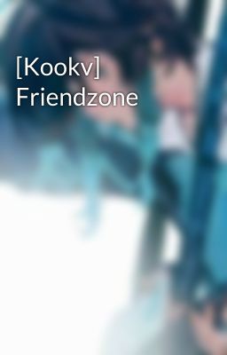 [Kookv] Friendzone